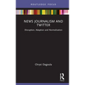 News Journalism and Twitter: Disruption, Adaption and Normalisation