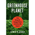 Greenhouse Planet: How Rising CO2 Changes Plants and Life as We Know It