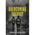 Overcoming Tuesday: A First Responder's Tale of Healing And Resiliency
