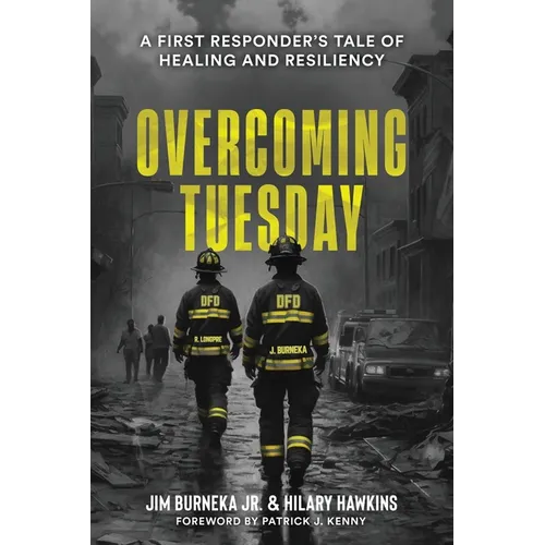 Overcoming Tuesday: A First Responder's Tale of Healing And Resiliency