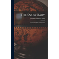 The Snow Baby; a True Story With True Pictures