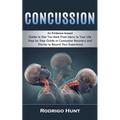 Concussion: An Evidence-based Guide to Get You Back From Injury to Your Life (Step by Step Guide to Concussion Recovery and Diarie