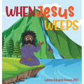 When Jesus Weeps