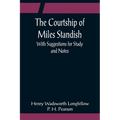The Courtship of Miles Standish; With Suggestions for Study and Notes