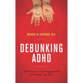 Debunking ADHD: 10 Reasons to Stop Drugging Kids for Acting Like Kids