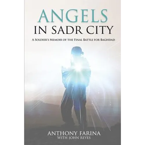 Angels in Sadr City: A Soldier's Memoir of the Final Battle for Baghdad