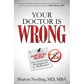 Your Doctor Is Wrong: For Anyone Who Has Been Dismissed, Misdiagnosed or Mistreated