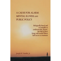 A Cause for Alarm: Mental Illness and Public Policy