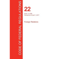 CFR 22, Parts 1 to 299, Foreign Relations, April 01, 2017 (Volume 1 of 2)
