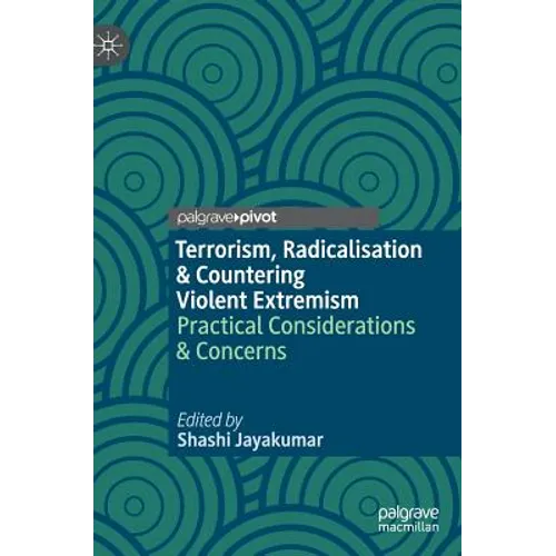 Terrorism, Radicalisation & Countering Violent Extremism: Practical Considerations & Concerns