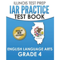 IAR Practice Test Book English Language Arts Grade 4: Preparation for the Illinois Assessment of Readiness ELA Test