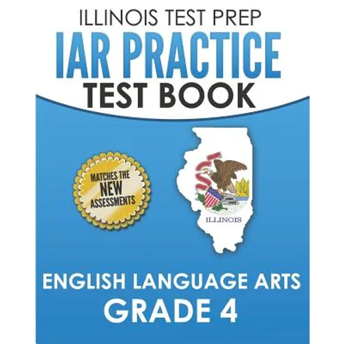 IAR Practice Test Book English Language Arts Grade 4: Preparation for the Illinois Assessment of Readiness ELA Test