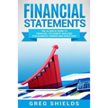 Financial Statements: The Ultimate Guide to Financial Statements Analysis for Business Owners and Investors