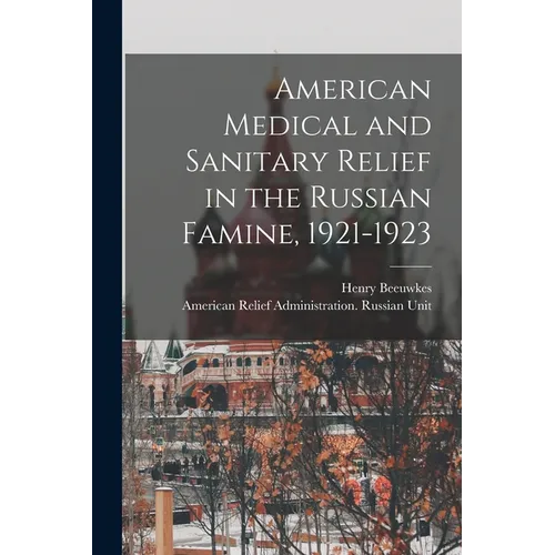 American Medical and Sanitary Relief in the Russian Famine, 1921-1923 - Paperback