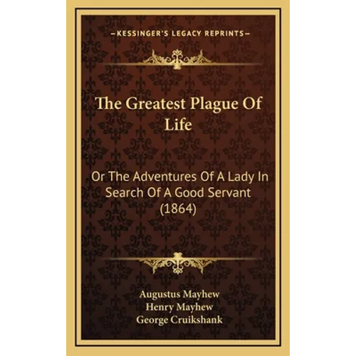 The Greatest Plague Of Life: Or The Adventures Of A Lady In Search Of A Good Servant (1864)