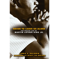Never to Leave Us Alone: The Prayer Life of Martin Luther King Jr