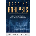 Trading Analysis: The Practical Guide to Learn Step by Step the REAL Technical Analysis