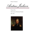 Andrew Jackson: The Course of American Empire, 1767-1821