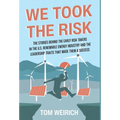 We Took the Risk: The Stories Behind the Early Risk Takers in the U.S. Renewable Energy Industry and the Leadership Traits that Made Them a Success