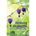 Becoming Un-Mormon: Your Beliefs Hold the Key: You