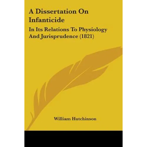 A Dissertation On Infanticide: In Its Relations To Physiology And Jurisprudence (1821)