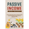 Passive Income: Explore Proven Methods That Help to Bring You a Passive Flow of Money (A Guide to Making Money Online by Facebook Advertising)