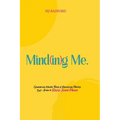 Mind(in)g Me: Overcoming Mental Trials & Reclaiming Positive Self-Image to Revive Inner Power