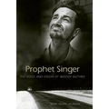 Prophet Singer: The Voice and Vision of Woody Guthrie