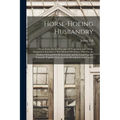 Horse-Hoeing Husbandry: Or, an Essay On the Principles Of Vegetation and Tillage. Designed to Introduce a New Method Of Culture; Whereby the P