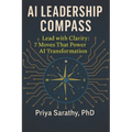 AI Leadership Compass: Lead with Clarity: 7 Moves That Power AI Transformation