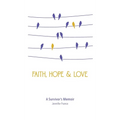 Faith, Hope & Love: A Survivor's Memoir