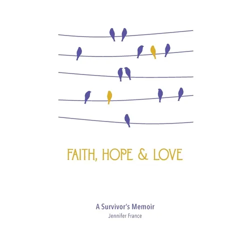 Faith, Hope & Love: A Survivor's Memoir