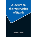 A Lecture on the Preservation of Health