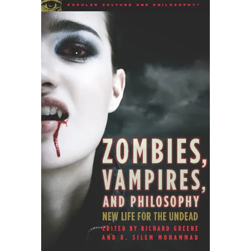 Zombies, Vampires, and Philosophy: New Life for the Undead