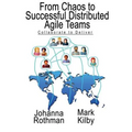 From Chaos to Successful Distributed Agile Teams: Collaborate to Deliver