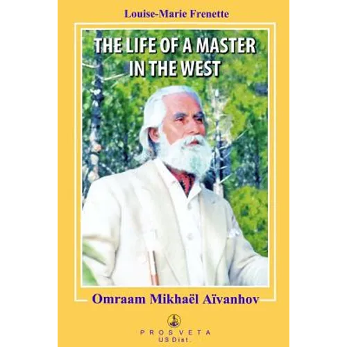 The Life of a Master in the West: Omraam Mikhael Aivanhov