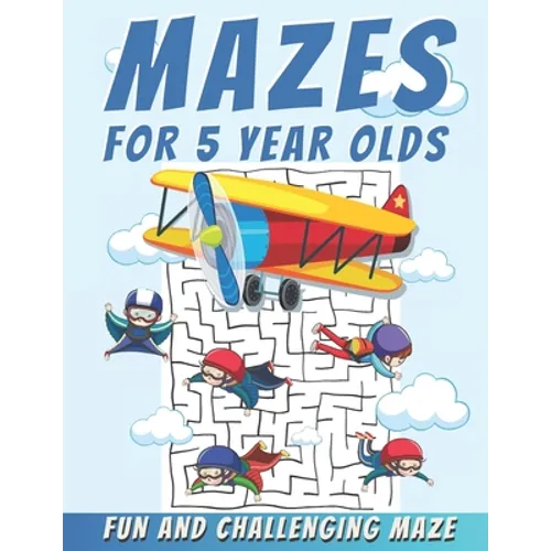 Mazes For 5 Year Olds: Maze Activity Book, Fun and Challenging Maze and Problem-Solving