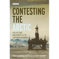 Contesting the Arctic: Politics and Imaginaries in the Circumpolar North
