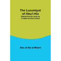 The Luzumiyat of Abu'l-Ala;Selected from his Luzum ma la Yalzam and Suct us-Zand