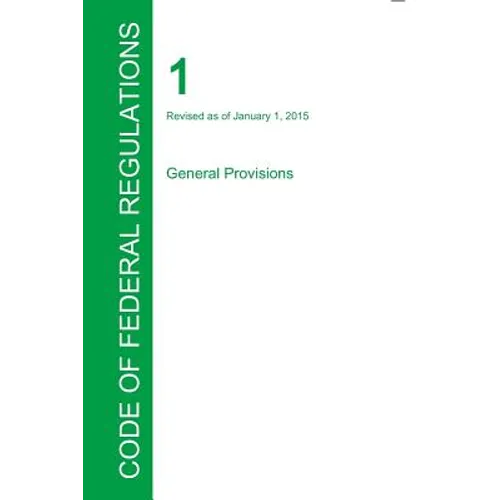 CFR 1, General Provisions, January 01, 2015 (Volume 1 of 1)