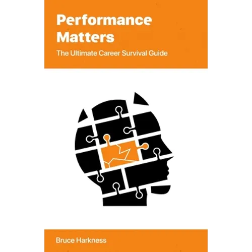 Performance Matters: The Ultimate Career Survival Guide