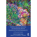 Doing Black Digital Humanities with Radical Intentionality: A Practical Guide