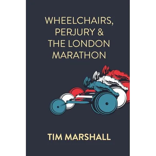Wheelchairs, Perjury and the London Marathon