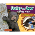 Bailey the Bear Needs Help!: A True Story of Rescue and Rehabilitation