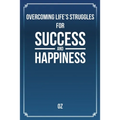 Overcoming Life's Struggles For Success and Happiness