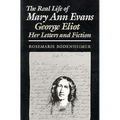 The Real Life of Mary Ann Evans: George Eliot, Her Letters and Fiction