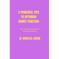 3 powerful tips to optimum kidney function: Discovery of the essentials to kidney performance