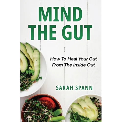 Mind The Gut: How To Heal Your Gut From The Inside Out