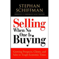 Selling When No One Is Buying: Growing Prospects, Clients, and Sales in Tough Economic Times