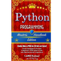 Python: Programming, Master's Handbook; A TRUE Beginner's Guide! Problem Solving, Code, Data Science, Data Structures & Algori